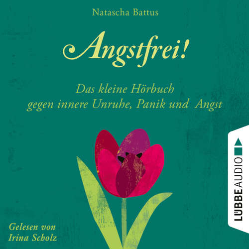 Hoerbuch Angstfrei! - Das kleine Hörbuch gegen innere Unruhe, Panik und Angst - Natascha Battus - Irina Scholz