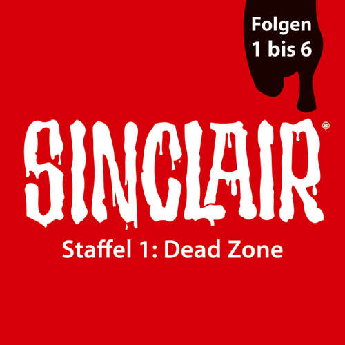 Hoerbuch SINCLAIR, Staffel 1: Dead Zone, Folgen: 1-6 - Dennis Ehrhardt - Torben Liebrecht