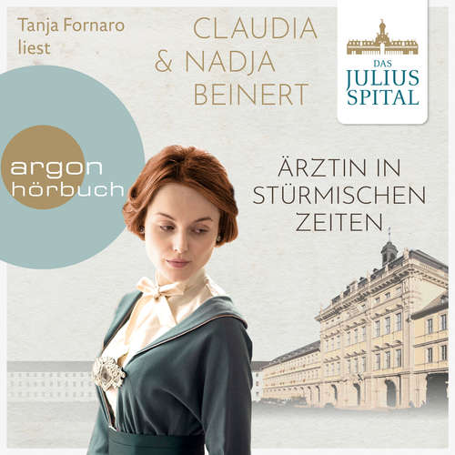 Hoerbuch Ärztin in stürmischen Zeiten - Die Juliusspital-Reihe, Band 2 - Claudia Beinert - Tanja Fornaro Hoerbuch Ärztin in stürmischen Zeiten - Die Juliusspital-Reihe, Band 2 - Claudia Beinert - Tanja Fornaro