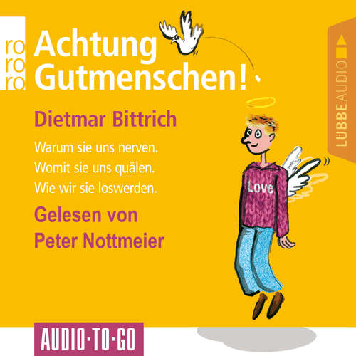 Hoerbuch Achtung, Gutmenschen! - Warum sie uns nerven - Womit sie uns quälen - Wie wir sie loswerden - Dietmar Bittrich - Peter Nottmeier Hoerbuch Achtung, Gutmenschen! - Warum sie uns nerven - Womit sie uns quälen - Wie wir sie loswerden - Dietmar Bittrich - Peter Nottmeier