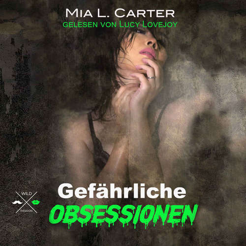 Hoerbuch Gefährliche Begierden - Gefährliche Obsessionen, Band 1 - Mia L. Carter - Lucy Lovejoy Hoerbuch Gefährliche Begierden - Gefährliche Obsessionen, Band 1 - Mia L. Carter - Lucy Lovejoy