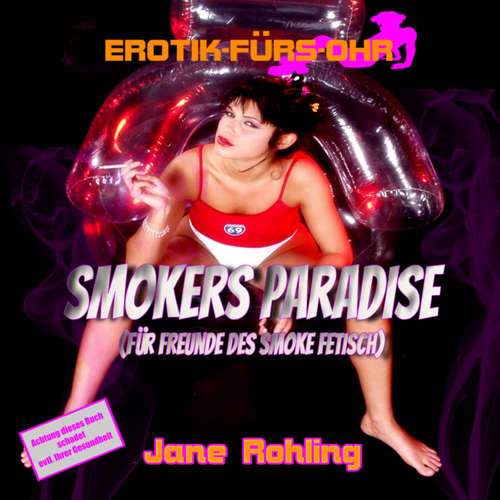 Hoerbuch Erotik für's Ohr, Smokers Paradise - Jane Rohling - Lisa S. Hoerbuch Erotik für's Ohr, Smokers Paradise - Jane Rohling - Lisa S.