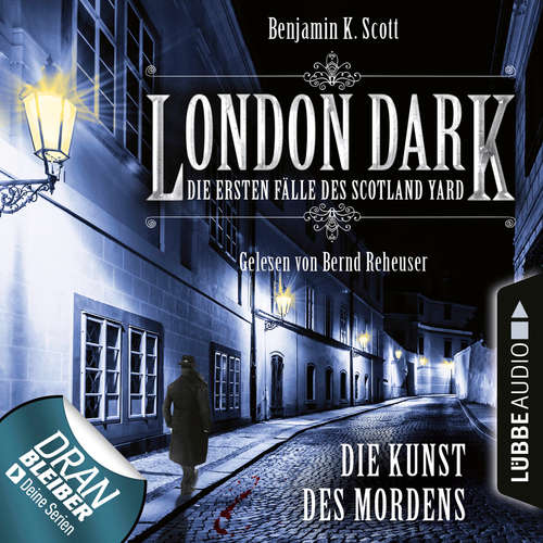 Hoerbuch London Dark - Die ersten Fälle des Scotland Yard, Folge 7: Die Kunst des Mordens - Benjamin K. Scott - Bernd Reheuser Hoerbuch London Dark - Die ersten Fälle des Scotland Yard, Folge 7: Die Kunst des Mordens - Benjamin K. Scott - Bernd Reheuser