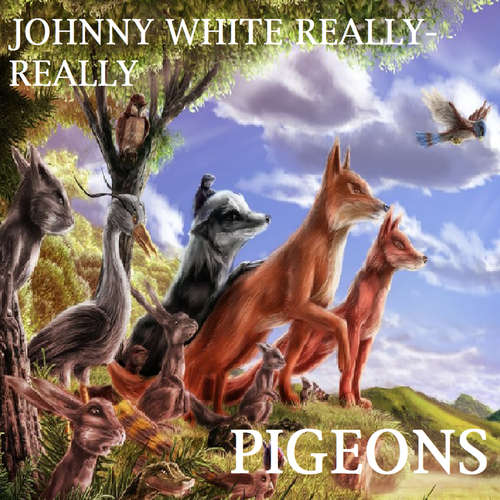 Audiobook Pigeons - Johnny White Really-Really - Johnny White Really-Really Audiobook Pigeons - Johnny White Really-Really - Johnny White Really-Really