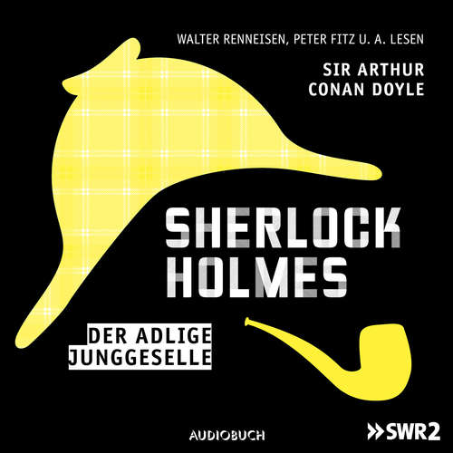 Hoerbuch Sherlock Holmes, Folge 1: Der adlige Junggeselle - Arthur Conan Doyle - Walter Renneisen Hoerbuch Sherlock Holmes, Folge 1: Der adlige Junggeselle - Arthur Conan Doyle - Walter Renneisen