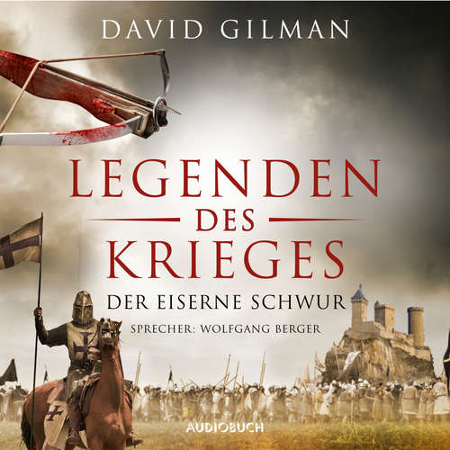 Hoerbuch Der eiserne Schwur - Legenden des Krieges, Teil 6 - David Gilman - Wolfgang Berger Hoerbuch Der eiserne Schwur - Legenden des Krieges, Teil 6 - David Gilman - Wolfgang Berger