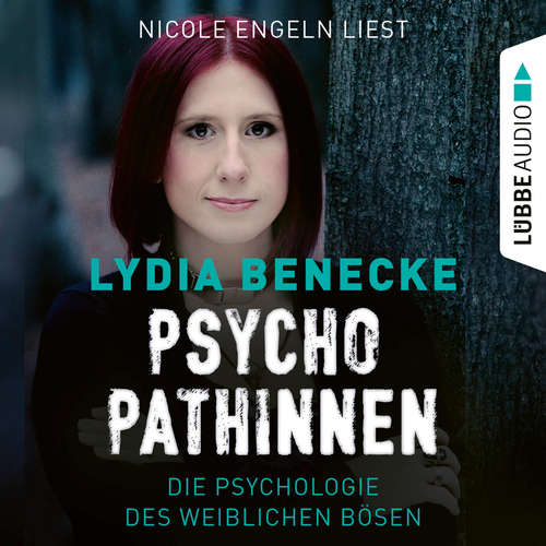 Hoerbuch Psychopathinnen - Die Psychologie des weiblichen Bösen - Lydia Benecke - Nicole Engeln Hoerbuch Psychopathinnen - Die Psychologie des weiblichen Bösen - Lydia Benecke - Nicole Engeln