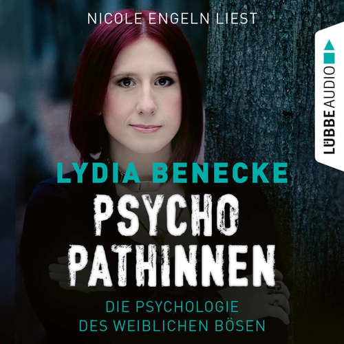 Hoerbuch Psychopathinnen - Die Psychologie des weiblichen Bösen - Lydia Benecke - Nicole Engeln