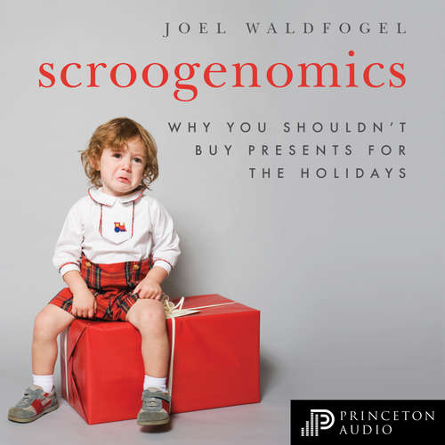 Audiobook Scroogenomics - Why You Shouldn't Buy Presents for the Holidays - Joel Waldfogel - Lloyd James Audiobook Scroogenomics - Why You Shouldn't Buy Presents for the Holidays - Joel Waldfogel - Lloyd James
