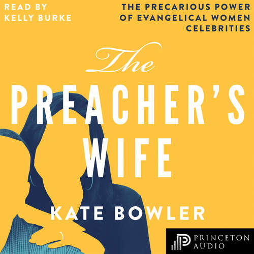 Audiobook The Preacher's Wife - The Precarious Power of Evangelical Women Celebrities - Kate Bowler - Kelly Burke Audiobook The Preacher's Wife - The Precarious Power of Evangelical Women Celebrities - Kate Bowler - Kelly Burke