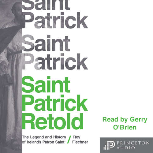 Audiobook Saint Patrick Retold - The Legend and History of Ireland's Patron Saint - Roy Flechner - Gerry O'Brien Audiobook Saint Patrick Retold - The Legend and History of Ireland's Patron Saint - Roy Flechner - Gerry O'Brien