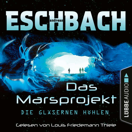 Hoerbuch Die gläsernen Höhlen - Das Marsprojekt, Teil 3 - Andreas Eschbach - Louis Friedemann Thiele Hoerbuch Die gläsernen Höhlen - Das Marsprojekt, Teil 3 - Andreas Eschbach - Louis Friedemann Thiele