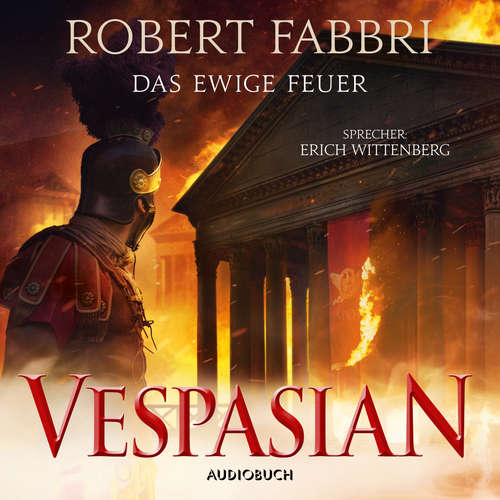 Hoerbuch Das ewige Feuer - Vespasian 8 - Robert Fabbri - Erich Wittenberg Hoerbuch Das ewige Feuer - Vespasian 8 - Robert Fabbri - Erich Wittenberg