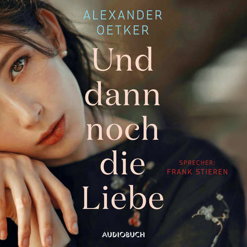 Hoerbuch Und dann noch die Liebe - Alexander Oetker - Frank Stieren Hoerbuch Und dann noch die Liebe - Alexander Oetker - Frank Stieren
