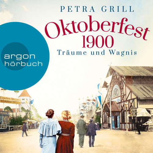 Hoerbuch Oktoberfest 1900 - Träume und Wagnis - Petra Grill - Lisa Maria Potthoff Hoerbuch Oktoberfest 1900 - Träume und Wagnis - Petra Grill - Lisa Maria Potthoff