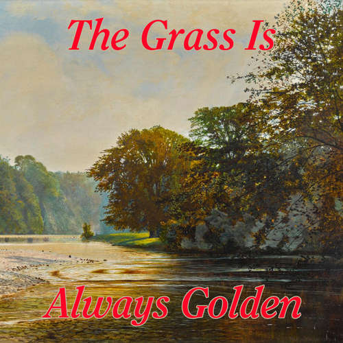Audiobook The Grass Is Always Golden - Johnny White Really-Really - Johnny White Really-Really Audiobook The Grass Is Always Golden - Johnny White Really-Really - Johnny White Really-Really