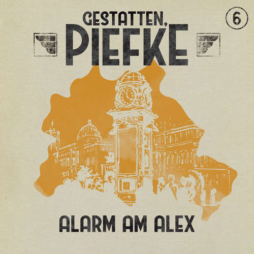 Hoerbuch Gestatten, Piefke, Folge 6: Alarm am Alex - Markus Topf - Till Hagen Hoerbuch Gestatten, Piefke, Folge 6: Alarm am Alex - Markus Topf - Till Hagen
