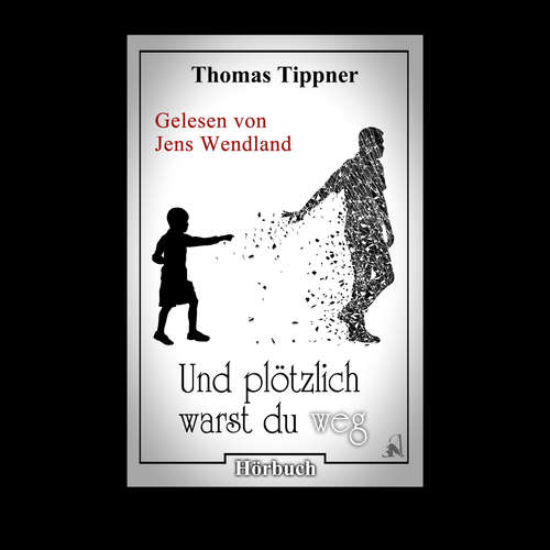 Hoerbuch Und plötzlich warst du weg - Thomas Tippner - Jens Wendland Hoerbuch Und plötzlich warst du weg - Thomas Tippner - Jens Wendland