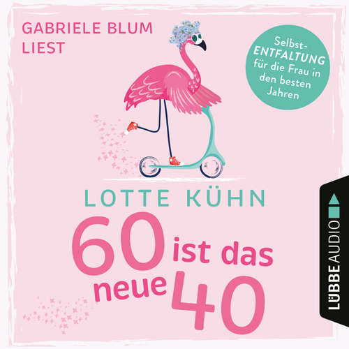 Hoerbuch Sechzig ist das neue Vierzig - Lotte Kühn - Gabriele Blum Hoerbuch Sechzig ist das neue Vierzig - Lotte Kühn - Gabriele Blum