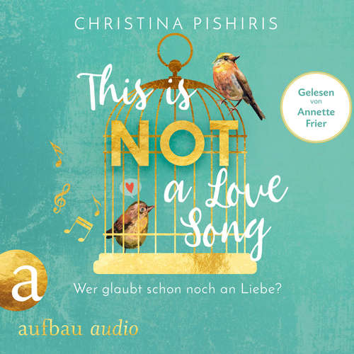 Hoerbuch This Is (Not) a Love Song - Wer glaubt schon noch an Liebe? (ungekürzt) - Christina Pishiris - Annette Frier Hoerbuch This Is (Not) a Love Song - Wer glaubt schon noch an Liebe? (ungekürzt) - Christina Pishiris - Annette Frier