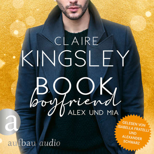 Hoerbuch Book Boyfriend: Alex und Mia - Bookboyfriends Reihe, Band 1 - Claire Kingsley - Isabella Fratelli Hoerbuch Book Boyfriend: Alex und Mia - Bookboyfriends Reihe, Band 1 - Claire Kingsley - Isabella Fratelli