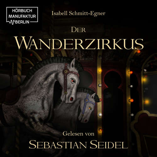 Hoerbuch Der Wanderzirkus - Isabell Schmitt-Egner - Sebastian Seidel Hoerbuch Der Wanderzirkus - Isabell Schmitt-Egner - Sebastian Seidel