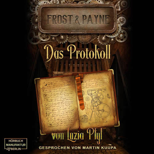 Hoerbuch Das Protokoll - Frost & Payne, Band 5 - Luzia Pfyl - Martin B. Kuupa Hoerbuch Das Protokoll - Frost & Payne, Band 5 - Luzia Pfyl - Martin B. Kuupa