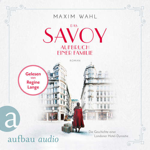 Hoerbuch Die SAVOY-Saga, Band 1: Das Savoy - Aufbruch einer Familie - Maxim Wahl - Regine Lange Hoerbuch Die SAVOY-Saga, Band 1: Das Savoy - Aufbruch einer Familie - Maxim Wahl - Regine Lange