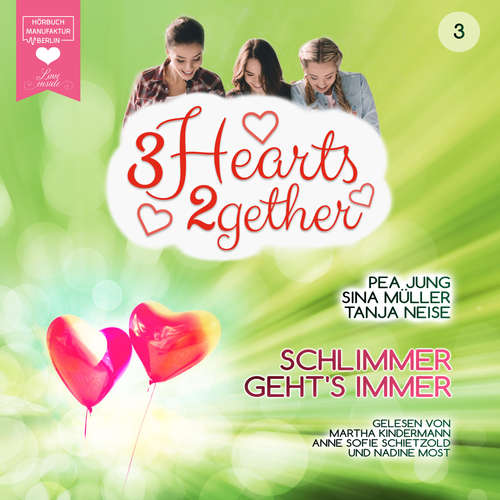 Hoerbuch Schlimmer geht's immer - 3hearts2gether, Band 3 - Pea Jung - Martha Kindermann Hoerbuch Schlimmer geht's immer - 3hearts2gether, Band 3 - Pea Jung - Martha Kindermann