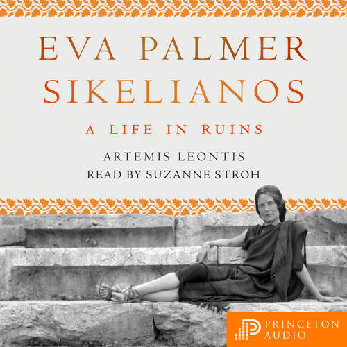 Audiobook Eva Palmer Sikelianos - A Life in Ruins - Artemis Leontis - Suzanne Stroh Audiobook Eva Palmer Sikelianos - A Life in Ruins - Artemis Leontis - Suzanne Stroh