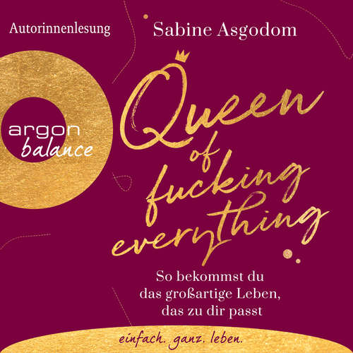 Hoerbuch Queen of Fucking Everything - So bekommst du das großartige Leben, das zu dir passt (Autorinnenlesung) - Sabine Asgodom - Sabine Asgodom Hoerbuch Queen of Fucking Everything - So bekommst du das großartige Leben, das zu dir passt (Autorinnenlesung) - Sabine Asgodom - Sabine Asgodom