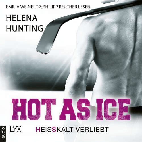Hoerbuch Hot as Ice - Heißkalt verliebt - Pucked, Band 1 - Helena Hunting - Emilia Weinert Hoerbuch Hot as Ice - Heißkalt verliebt - Pucked, Band 1 - Helena Hunting - Emilia Weinert