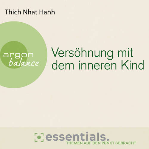 Hoerbuch Versöhnung mit dem inneren Kind - Von der heilenden Kraft der Achtsamkeit - Thich Nhat Hanh - Herbert Schäfer Hoerbuch Versöhnung mit dem inneren Kind - Von der heilenden Kraft der Achtsamkeit - Thich Nhat Hanh - Herbert Schäfer