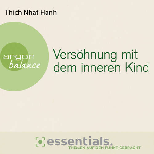 Hoerbuch Versöhnung mit dem inneren Kind - Von der heilenden Kraft der Achtsamkeit - Thich Nhat Hanh - Herbert Schäfer
