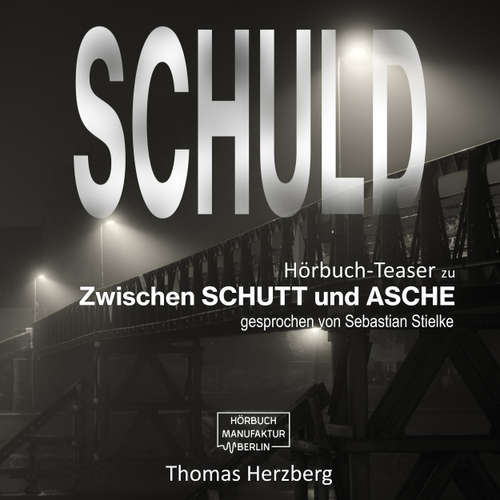 Hoerbuch Schuld - Zwischen Schutt & Asche (Hörbuch-Teaser) - Thomas Herzberg - Sebastian Stielke