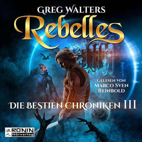 Hoerbuch Rebelles - Die Bestien Chroniken, Band 3 - Greg Walters - Marco Sven Reinbold Hoerbuch Rebelles - Die Bestien Chroniken, Band 3 - Greg Walters - Marco Sven Reinbold