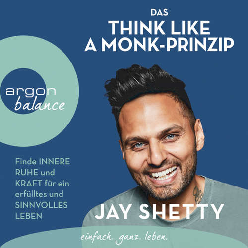 Hoerbuch Das Think Like a Monk-Prinzip - Finde innere Ruhe und Kraft für ein erfülltes und sinnvolles Leben - Jay Shetty - Oliver Kube