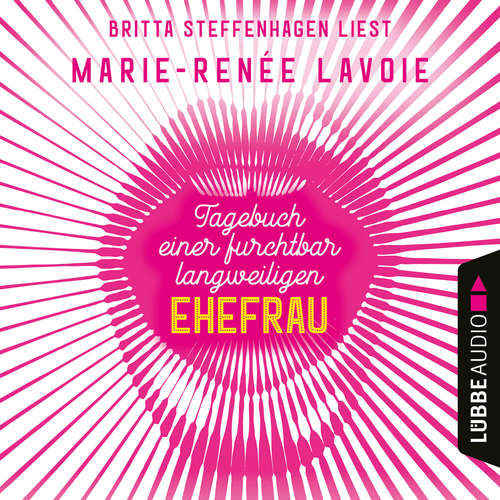 Hoerbuch Tagebuch einer furchtbar langweiligen Ehefrau - Marie-Renée Lavoie - Britta Steffenhagen Hoerbuch Tagebuch einer furchtbar langweiligen Ehefrau - Marie-Renée Lavoie - Britta Steffenhagen