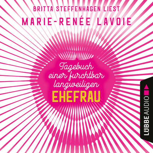 Hoerbuch Tagebuch einer furchtbar langweiligen Ehefrau - Marie-Renée Lavoie - Britta Steffenhagen