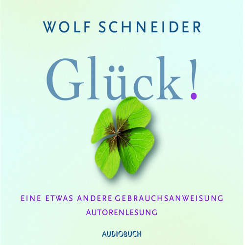 Hoerbuch Glück! - Eine etwas andere Gebrauchsanweisung - Wolf Schneider - Wolf Schneider Hoerbuch Glück! - Eine etwas andere Gebrauchsanweisung - Wolf Schneider - Wolf Schneider