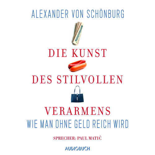 Hoerbuch Die Kunst des stilvollen Verarmens - Wie man ohne Geld reich wird - Alexander von Schönburg - Paul Matić Hoerbuch Die Kunst des stilvollen Verarmens - Wie man ohne Geld reich wird - Alexander von Schönburg - Paul Matić