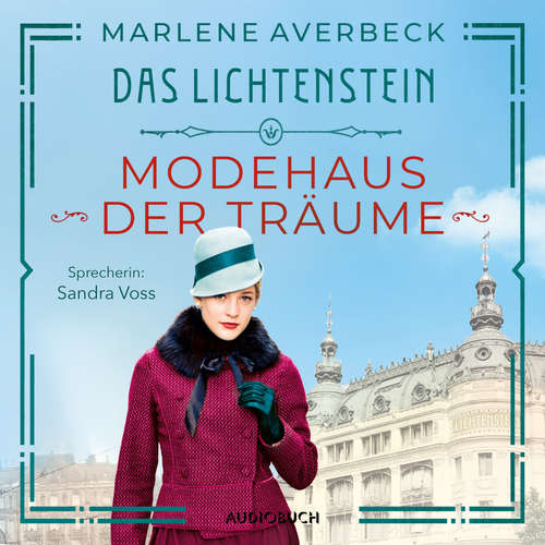 Hoerbuch Modehaus der Träume - Das Lichtenstein, Band 1 - Marlene Averbeck - Sandra Voss Hoerbuch Modehaus der Träume - Das Lichtenstein, Band 1 - Marlene Averbeck - Sandra Voss