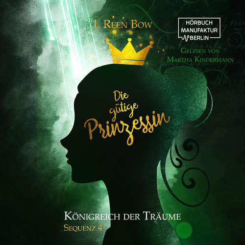 Hoerbuch Die gütige Prinzessin - Königreich der Träume, Sequenz 4 - I. Reen Bow - Martha Kindermann Hoerbuch Die gütige Prinzessin - Königreich der Träume, Sequenz 4 - I. Reen Bow - Martha Kindermann