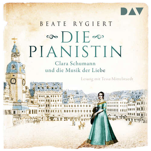 Hoerbuch Die Pianistin - Clara Schumann und die Musik der Liebe - Beate Rygiert - Tessa Mittelstaedt