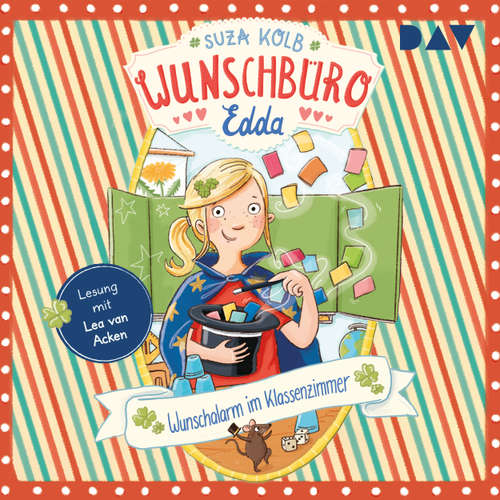 Hoerbuch Wunschalarm im Klassenzimmer - Wunschbüro Edda, Teil 4 - Suza Kolb - Lea van Acken