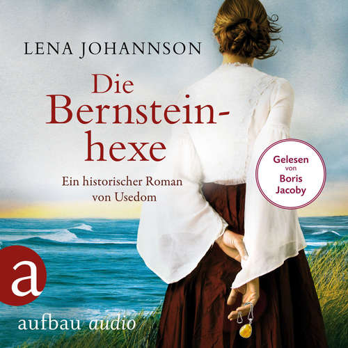 Hoerbuch Die Bernsteinhexe - Ein historischer Roman von Usedom - Lena Johannson - Boris Jacoby Hoerbuch Die Bernsteinhexe - Ein historischer Roman von Usedom - Lena Johannson - Boris Jacoby