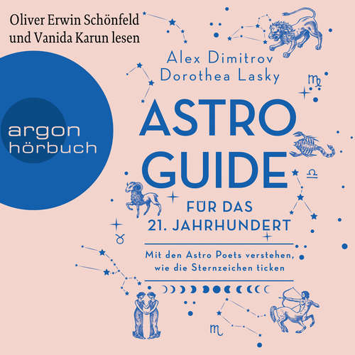 Hoerbuch Astro-Guide für das 21. Jahrhundert - Mit den Astro Poets verstehen, wie die Sternzeichen ticken - Dorothea Lasky - Oliver Erwin Schönfeld Hoerbuch Astro-Guide für das 21. Jahrhundert - Mit den Astro Poets verstehen, wie die Sternzeichen ticken - Dorothea Lasky - Oliver Erwin Schönfeld