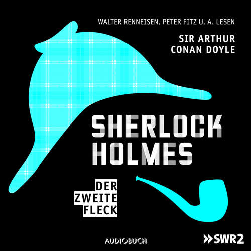 Hoerbuch Sherlock Holmes, Folge 6: Der zweite Fleck - Sir Arthur Conan Doyle - Walter Renneisen Hoerbuch Sherlock Holmes, Folge 6: Der zweite Fleck - Sir Arthur Conan Doyle - Walter Renneisen