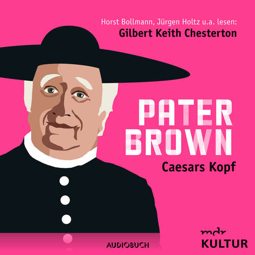 Hoerbuch Pater Brown, Folge 4: Caesars Kopf - Gilbert Keith Chesterton - Horst Bollmann Hoerbuch Pater Brown, Folge 4: Caesars Kopf - Gilbert Keith Chesterton - Horst Bollmann