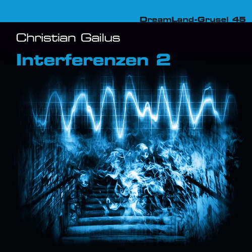 Hoerbuch Dreamland Grusel, Folge 45: Interferenzen 2 - Christian Gailus - Marc Schülert